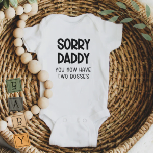 Baby Onesie - Sorry Daddy You Have Two Bosses Now