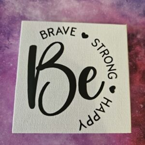 Inspirational Canvas Quote - be brave strong happy