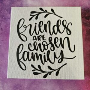 Inspirational Canvas Quote - friends are chosen family